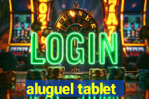 aluguel tablet